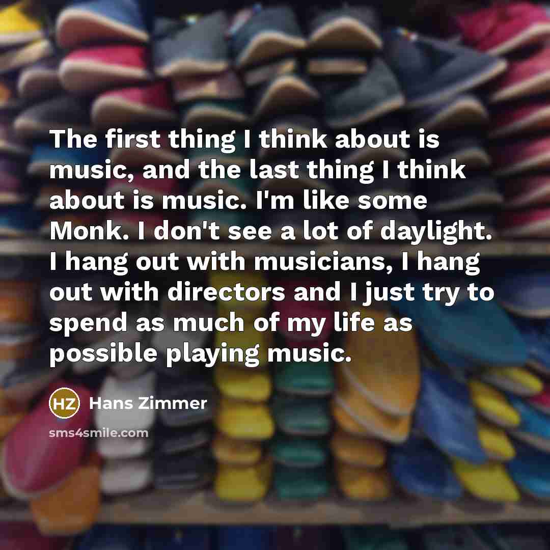 “The first thing I think about is music, and the…” quote by Hans Zimmer