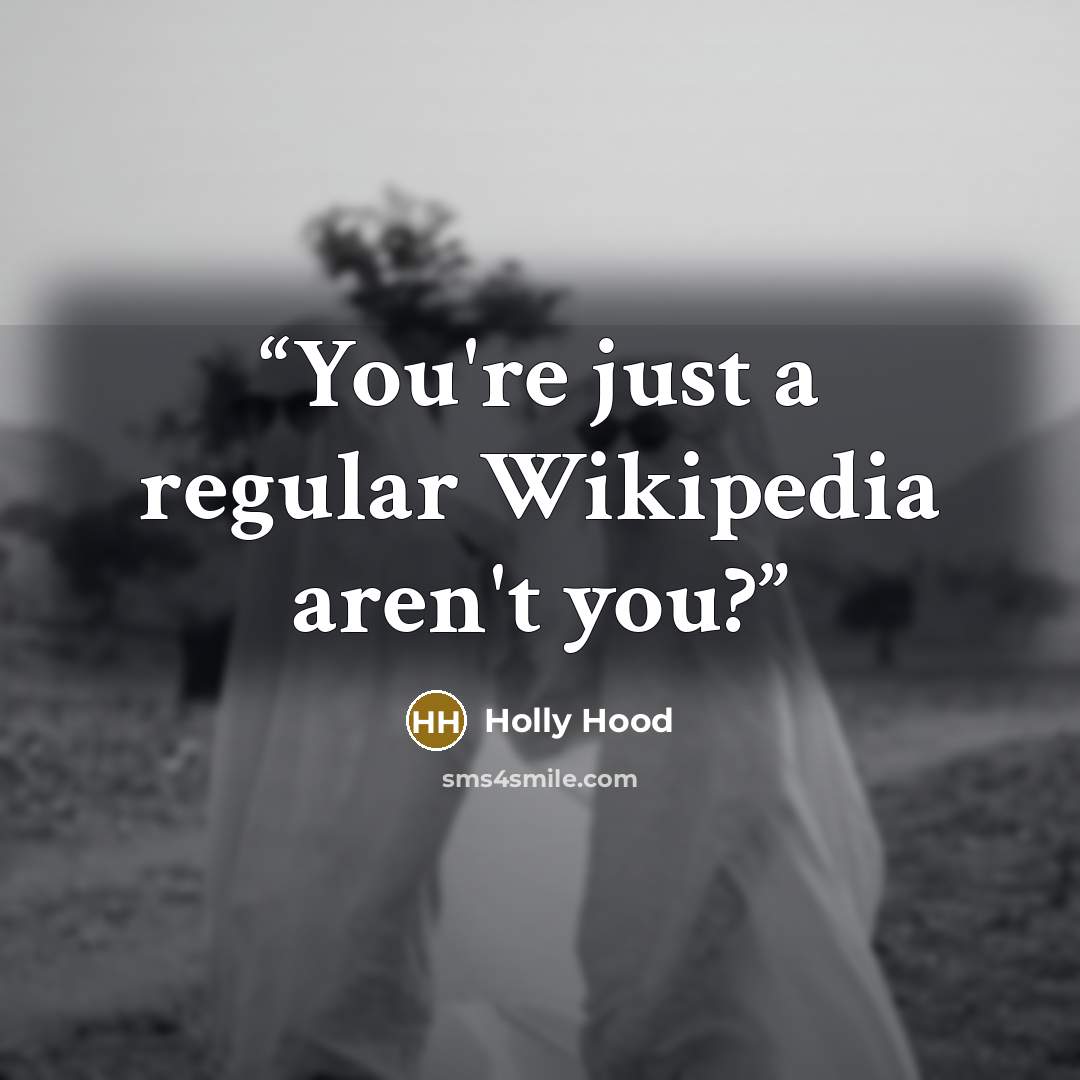 “You're just a regular Wikipedia aren't you?” quote by Holly Hood