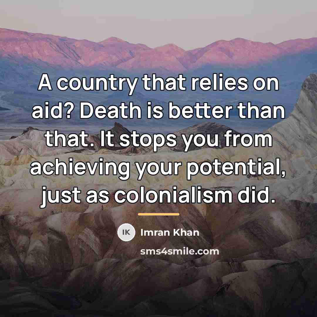 “A country that relies on aid? Death is better than…” quote by Imran Khan