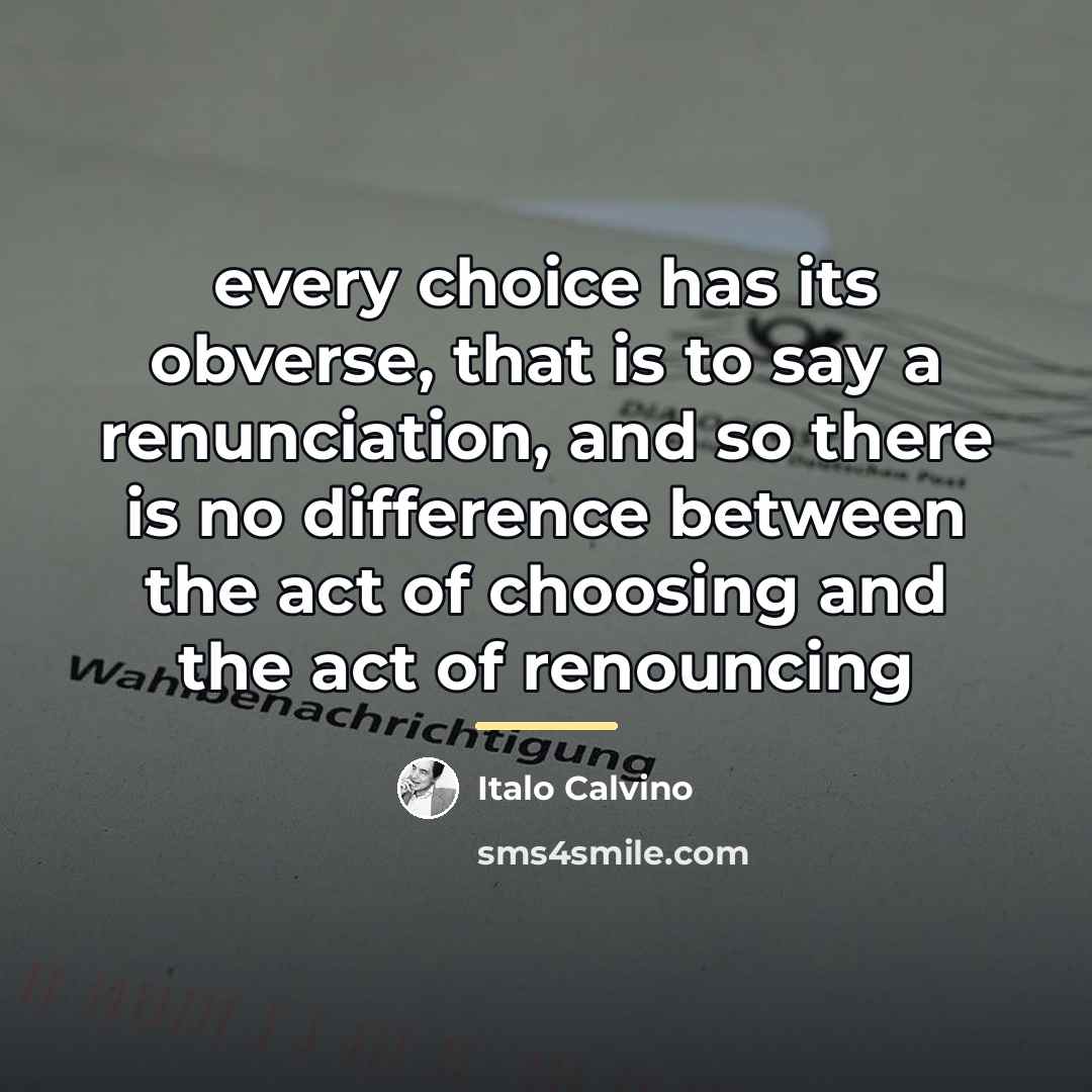 “every choice has its obverse, that is to say a…” quote by Italo Calvino