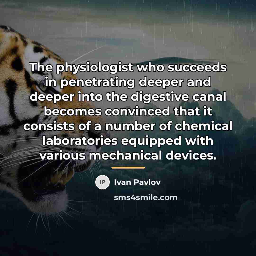 “The physiologist who succeeds in penetrating deeper and deeper into…” quote by Ivan Pavlov