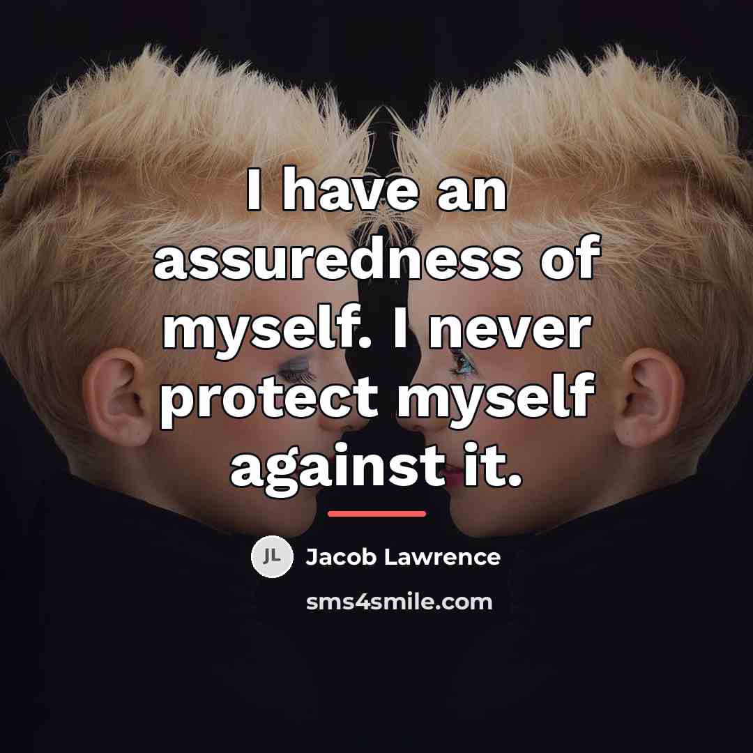 “I have an assuredness of myself. I never protect myself…” quote by Jacob Lawrence