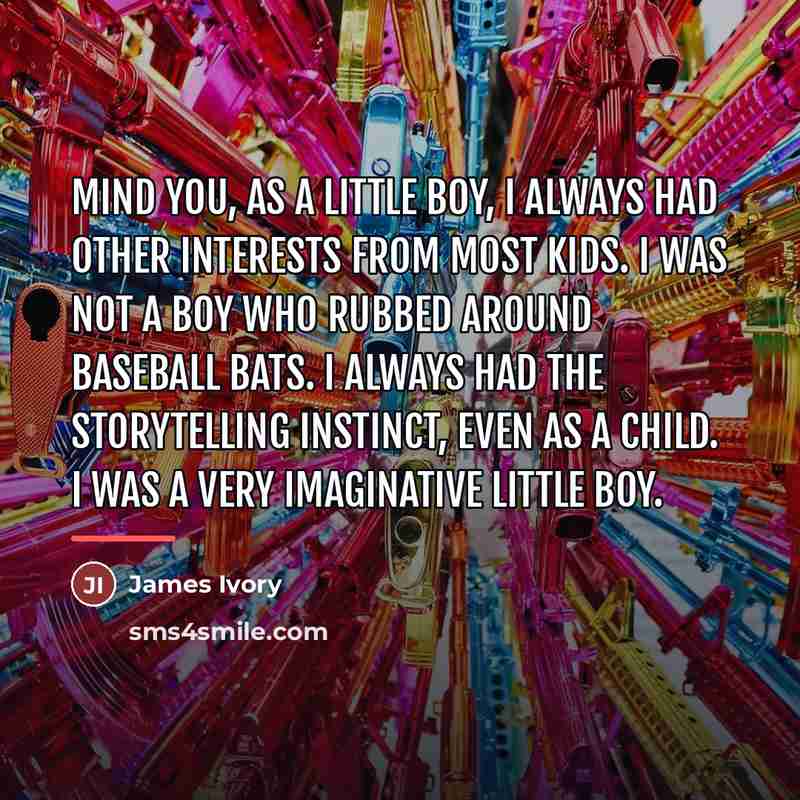 “Mind you, as a little boy, I always had other…” quote by James Ivory