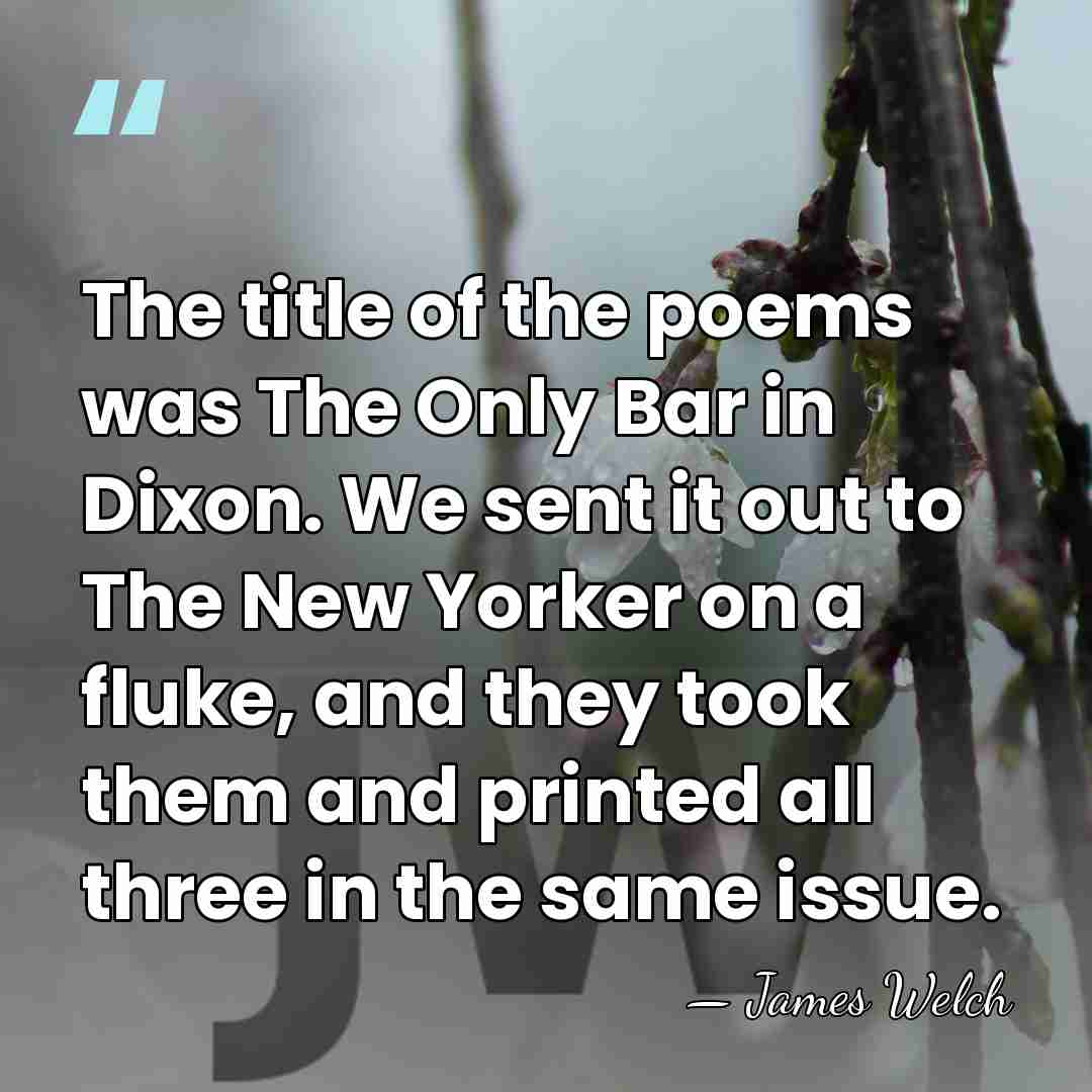 The title of the poems was The Only Bar in Dixon. We&hellip; - James Welch