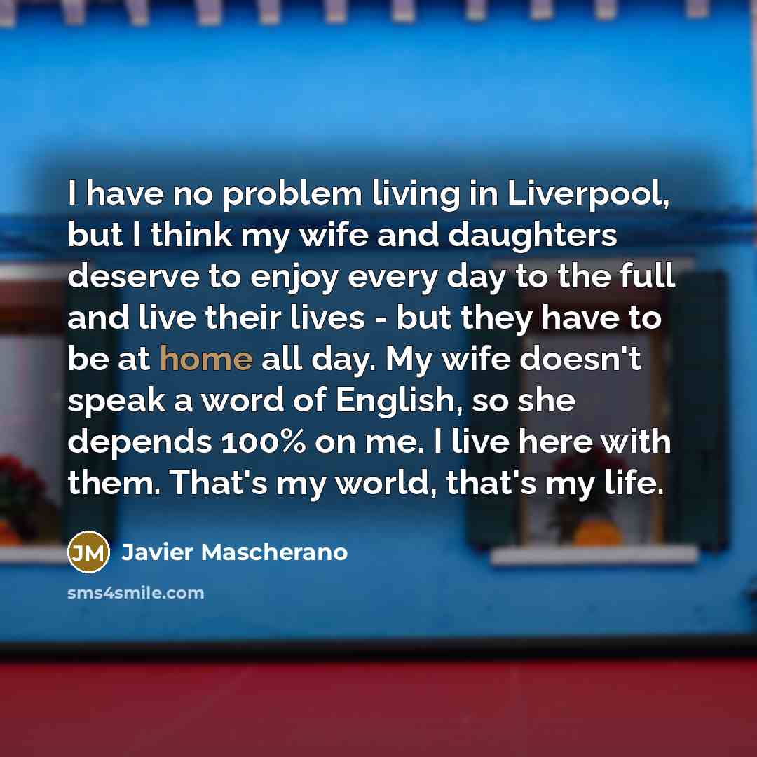 “I have no problem living in Liverpool, but I think…” quote by Javier Mascherano