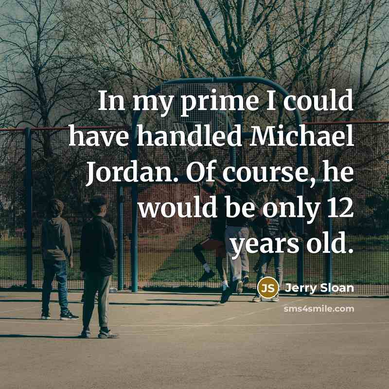 “In my prime I could have handled Michael Jordan. Of…” quote by Jerry Sloan