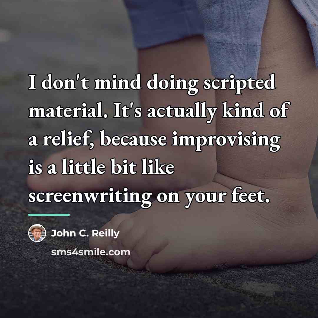 “I don't mind doing scripted material. It's actually kind of…” quote by John C. Reilly
