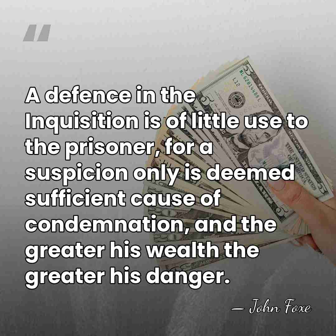 A defence in the Inquisition is of little use to the prisoner,&hellip; - John Foxe