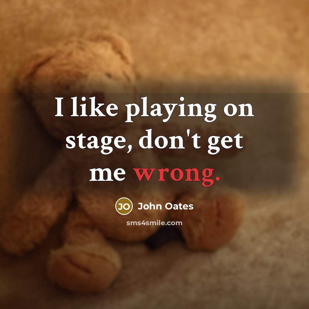 “I like playing on stage, don't get me wrong.…” quote by John Oates