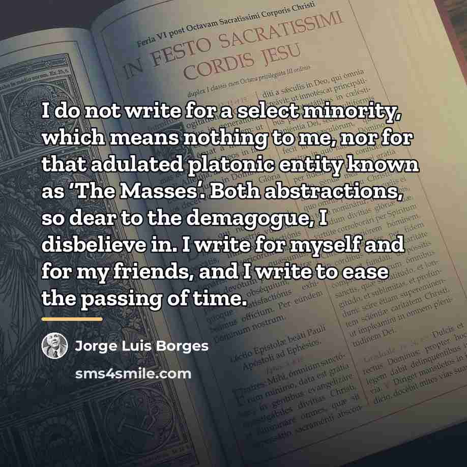 “I do not write for a select minority, which means…” quote by Jorge Luis Borges