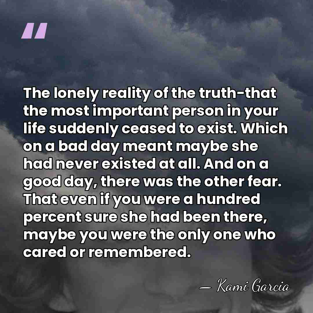 The lonely reality of the truth-that the most important person in your&hellip; - Kami Garcia