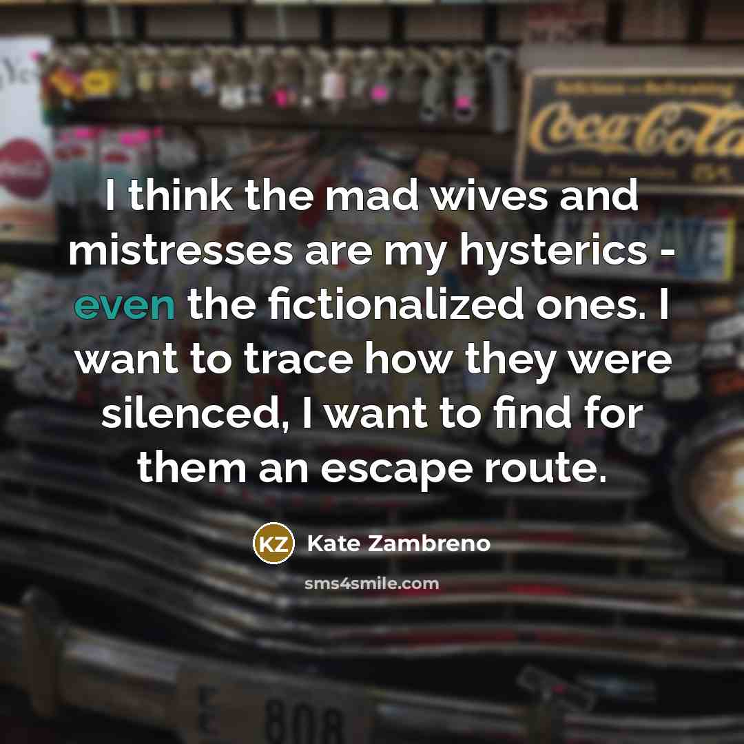 “I think the mad wives and mistresses are my hysterics…” quote by Kate Zambreno