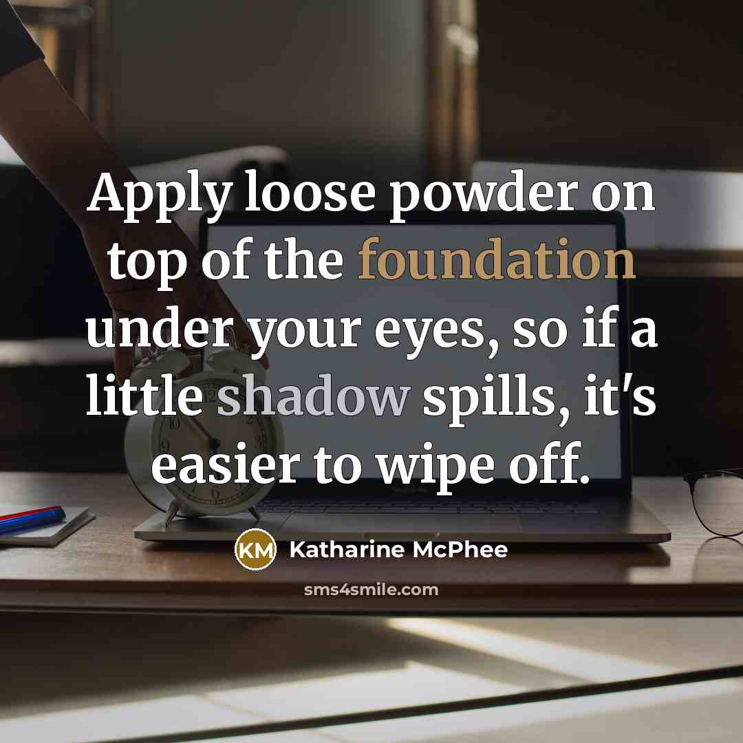 “Apply loose powder on top of the foundation under your…” quote by Katharine McPhee