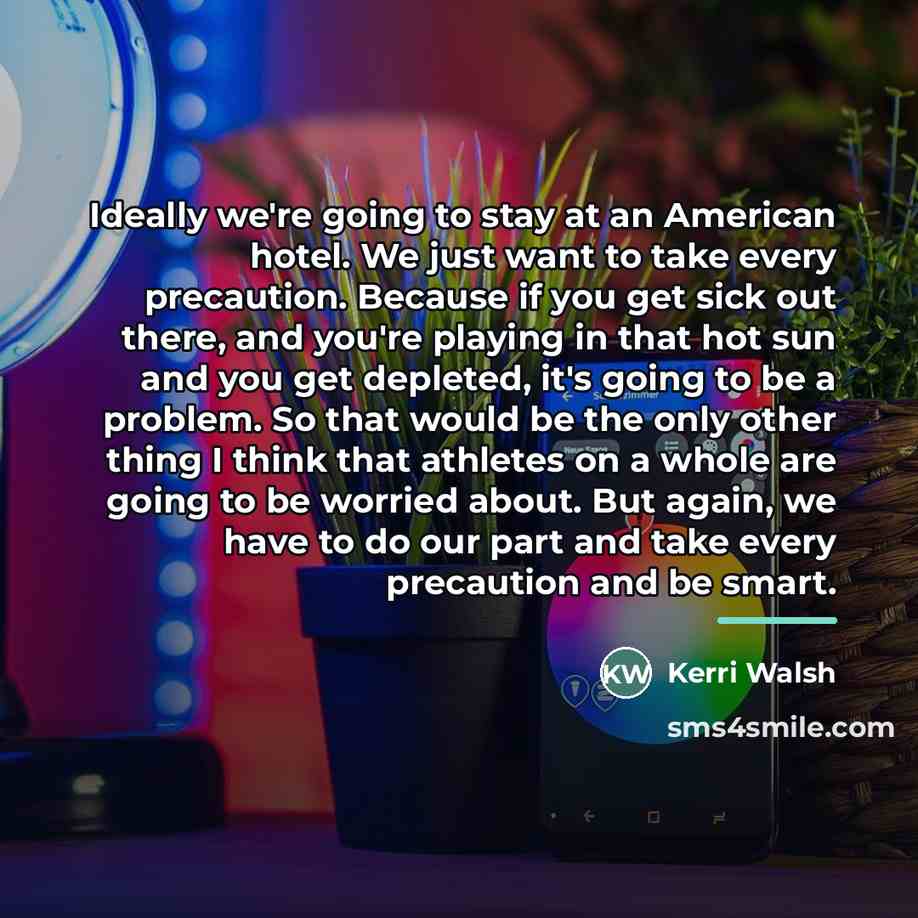“Ideally we're going to stay at an American hotel. We…” quote by Kerri Walsh