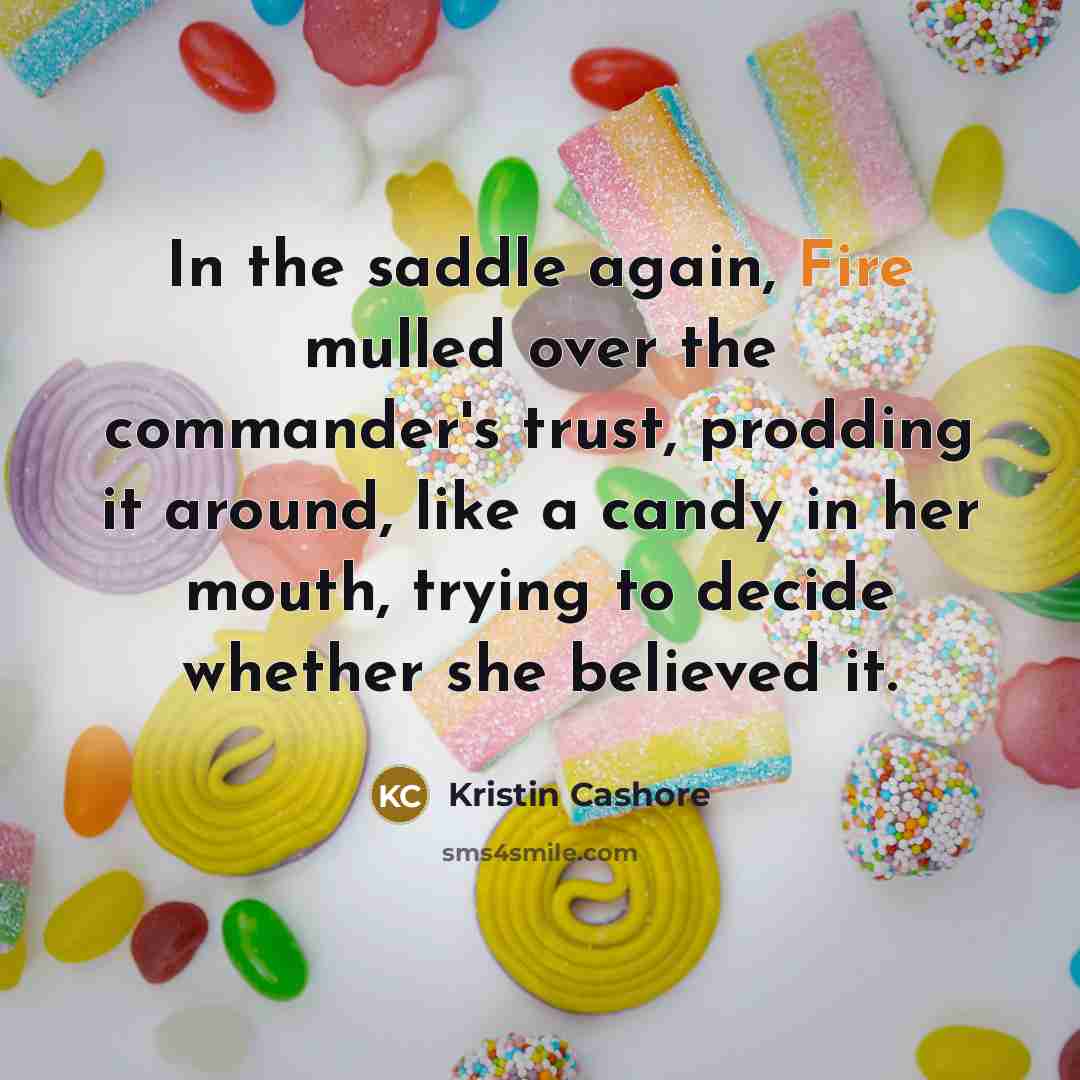 “In the saddle again, Fire mulled over the commander's trust,…” quote by Kristin Cashore
