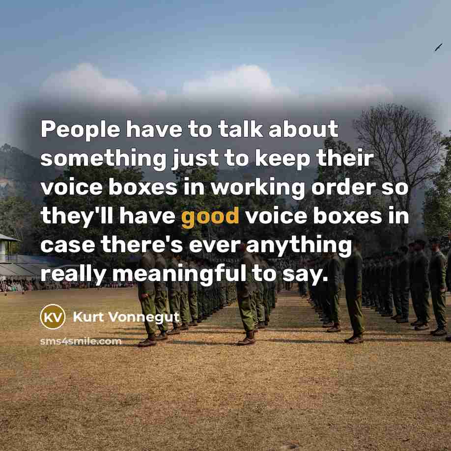 “People have to talk about something just to keep their…” quote by Kurt Vonnegut