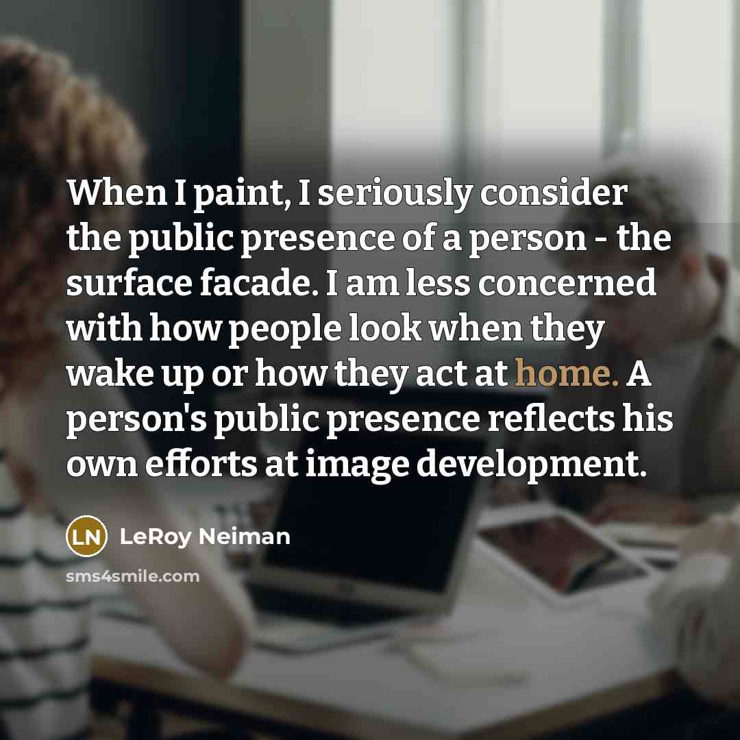 “When I paint, I seriously consider the public presence of…” quote by LeRoy Neiman
