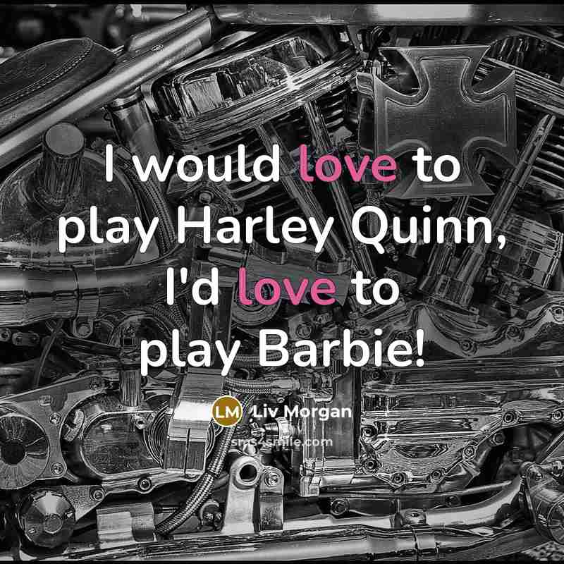 “I would love to play Harley Quinn, I'd love to…” quote by Liv Morgan