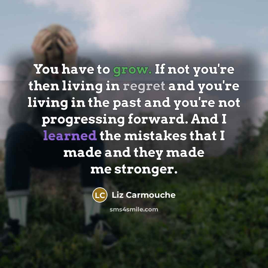 “You have to grow. If not you're then living in…” quote by Liz Carmouche