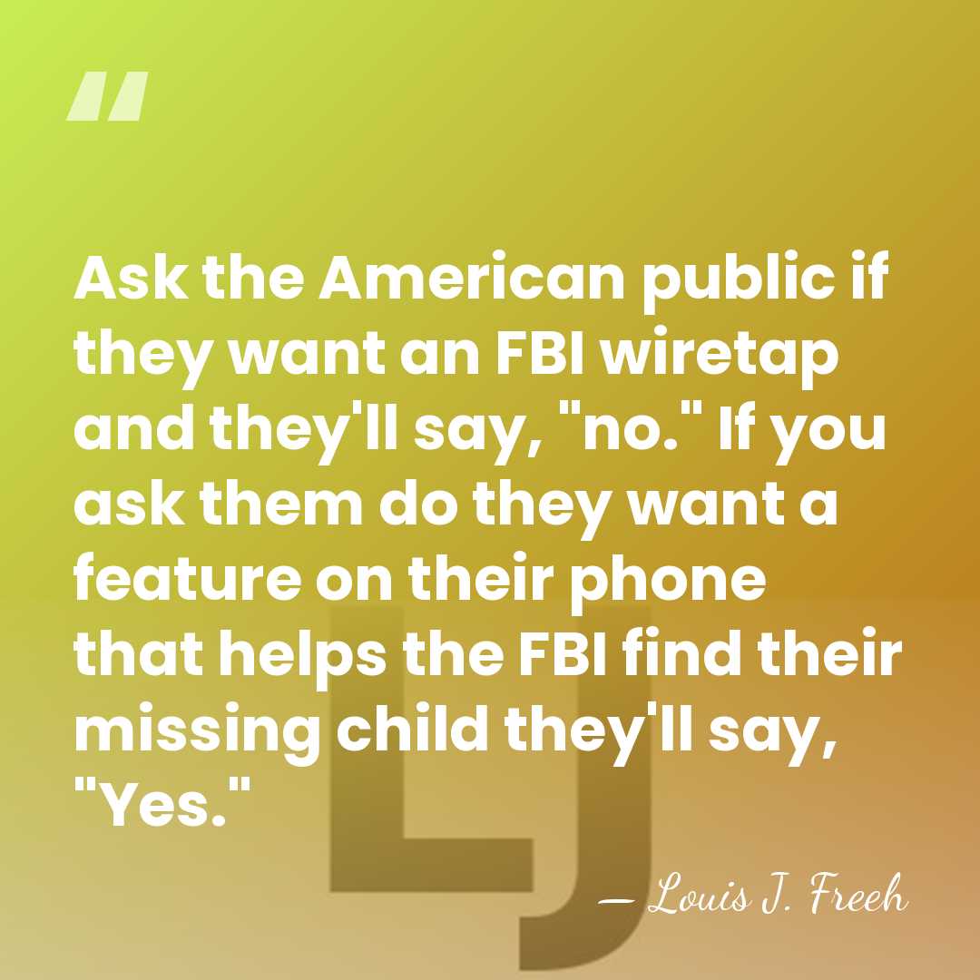 Ask the American public if they want an FBI wiretap and they'll&hellip; - Louis J. Freeh