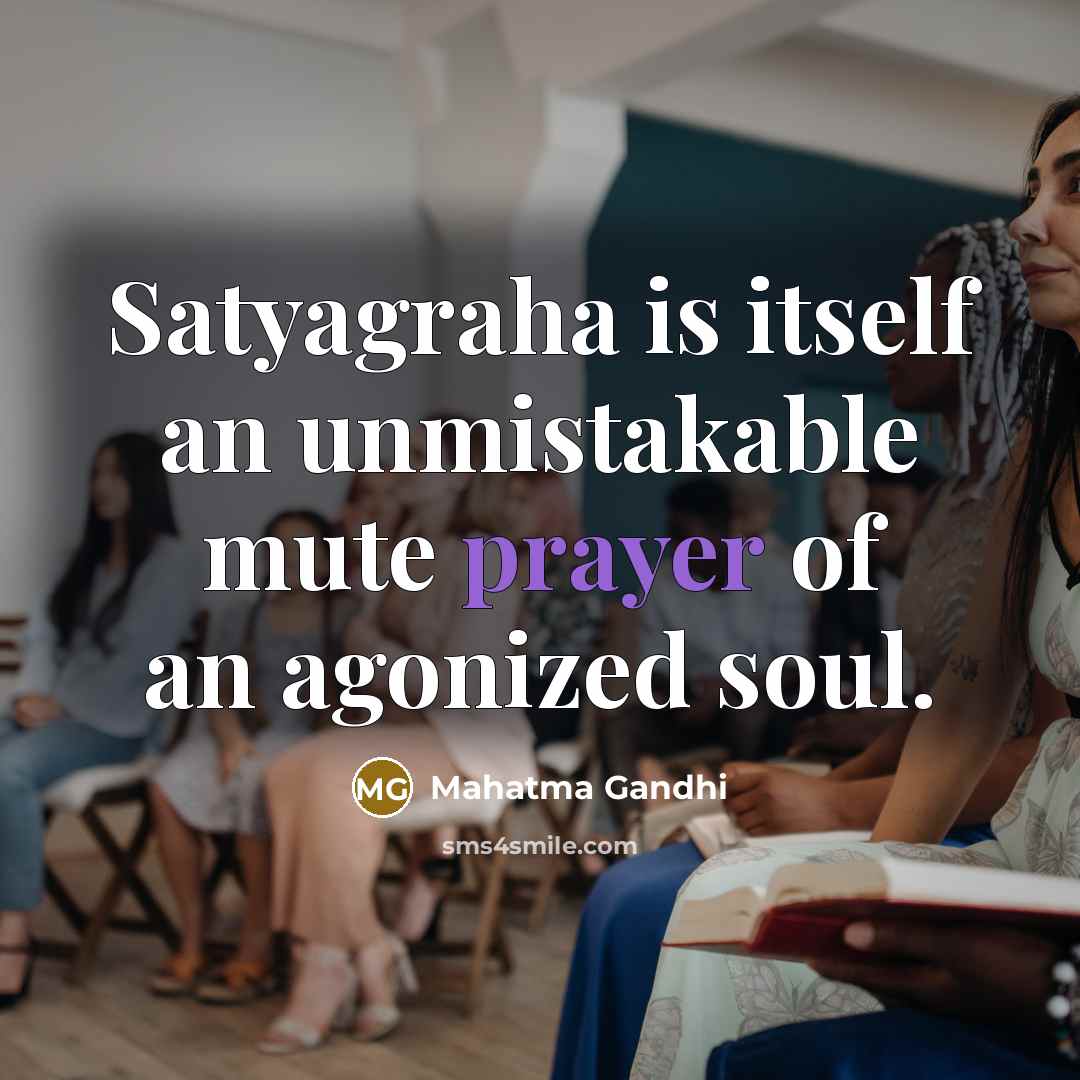 “Satyagraha is itself an unmistakable mute prayer of an agonized…” quote by Mahatma Gandhi