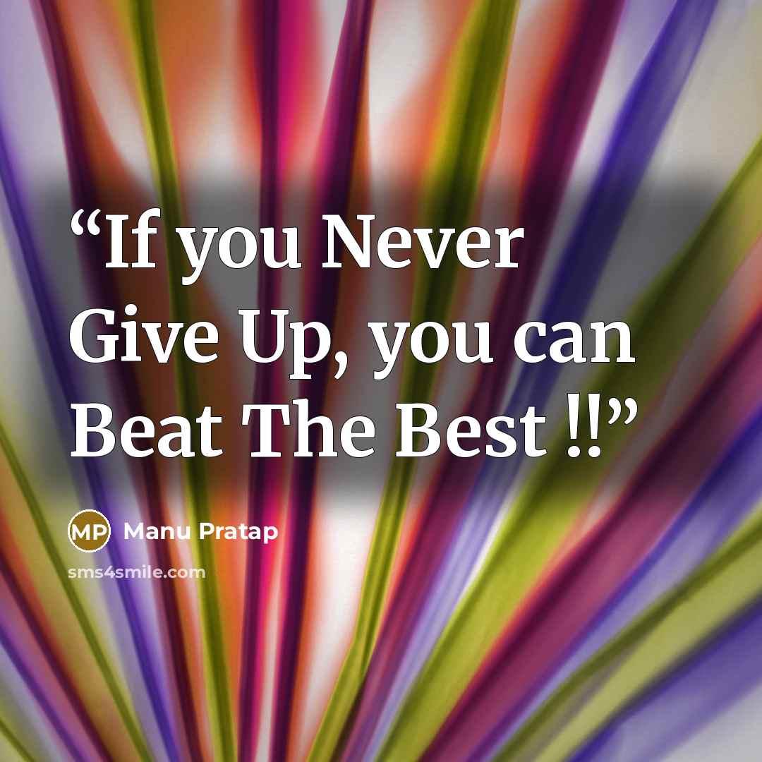 “If you Never Give Up, you can Beat The Best !!” quote by Manu Pratap