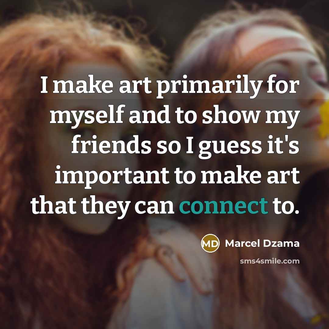 “I make art primarily for myself and to show my…” quote by Marcel Dzama
