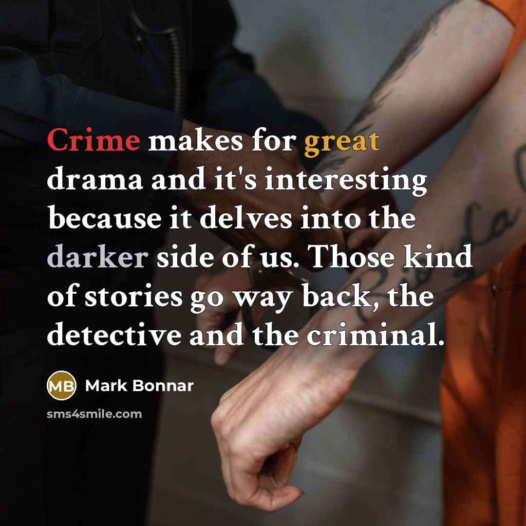 “Crime makes for great drama and it's interesting because it…” quote by Mark Bonnar