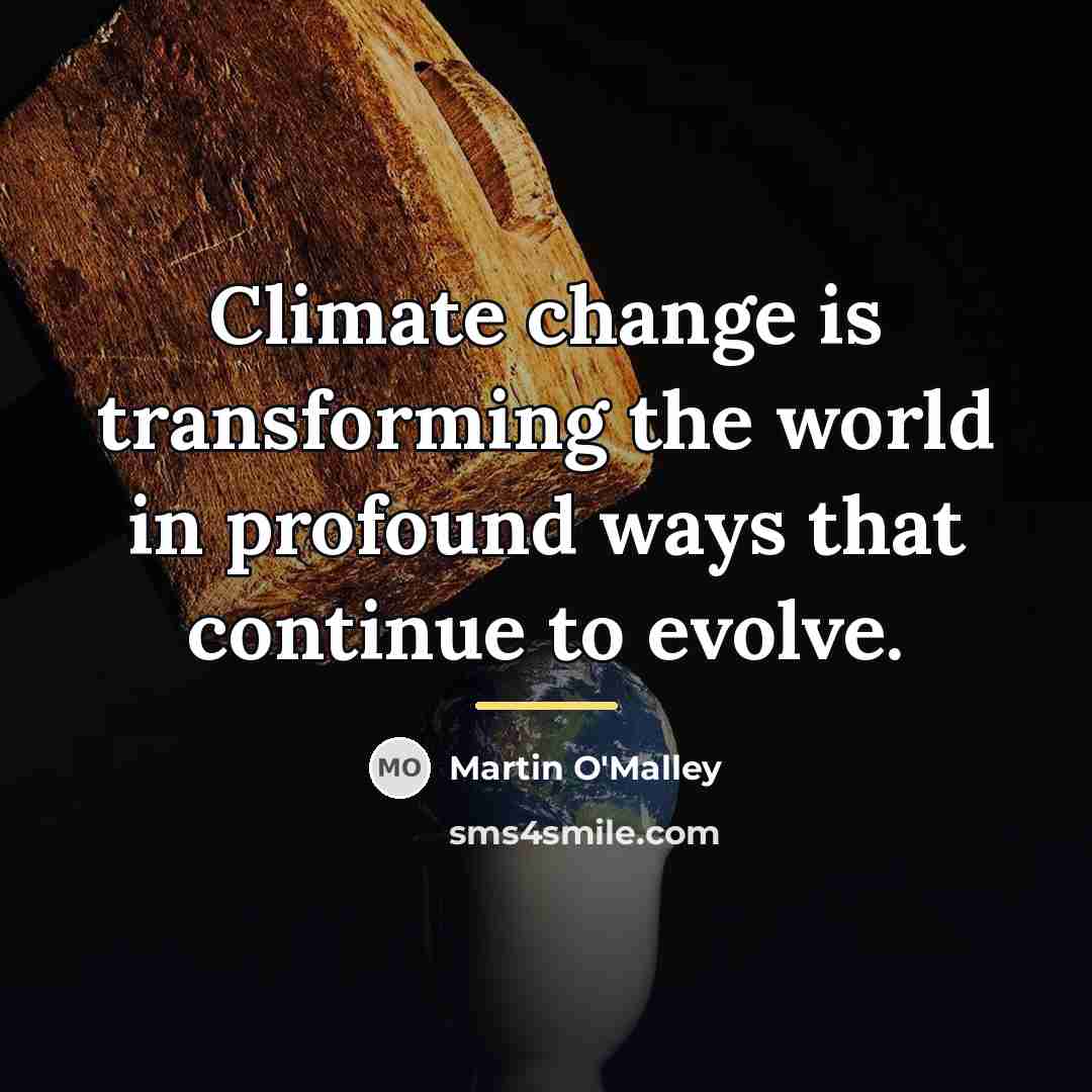 “Climate change is transforming the world in profound ways that…” quote by Martin O'Malley