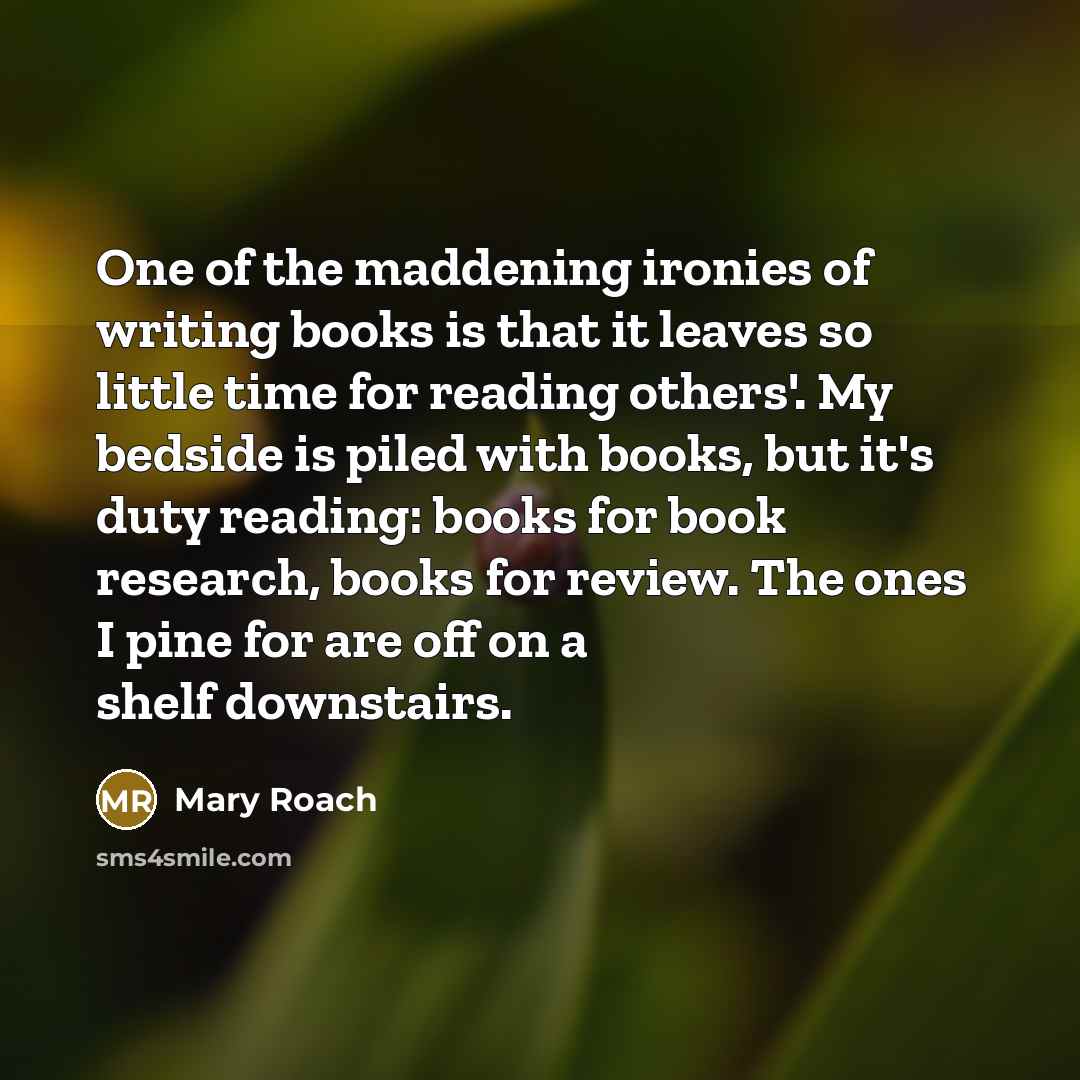“One of the maddening ironies of writing books is that…” quote by Mary Roach