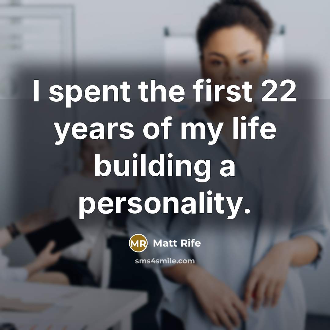 “I spent the first 22 years of my life building…” quote by Matt Rife