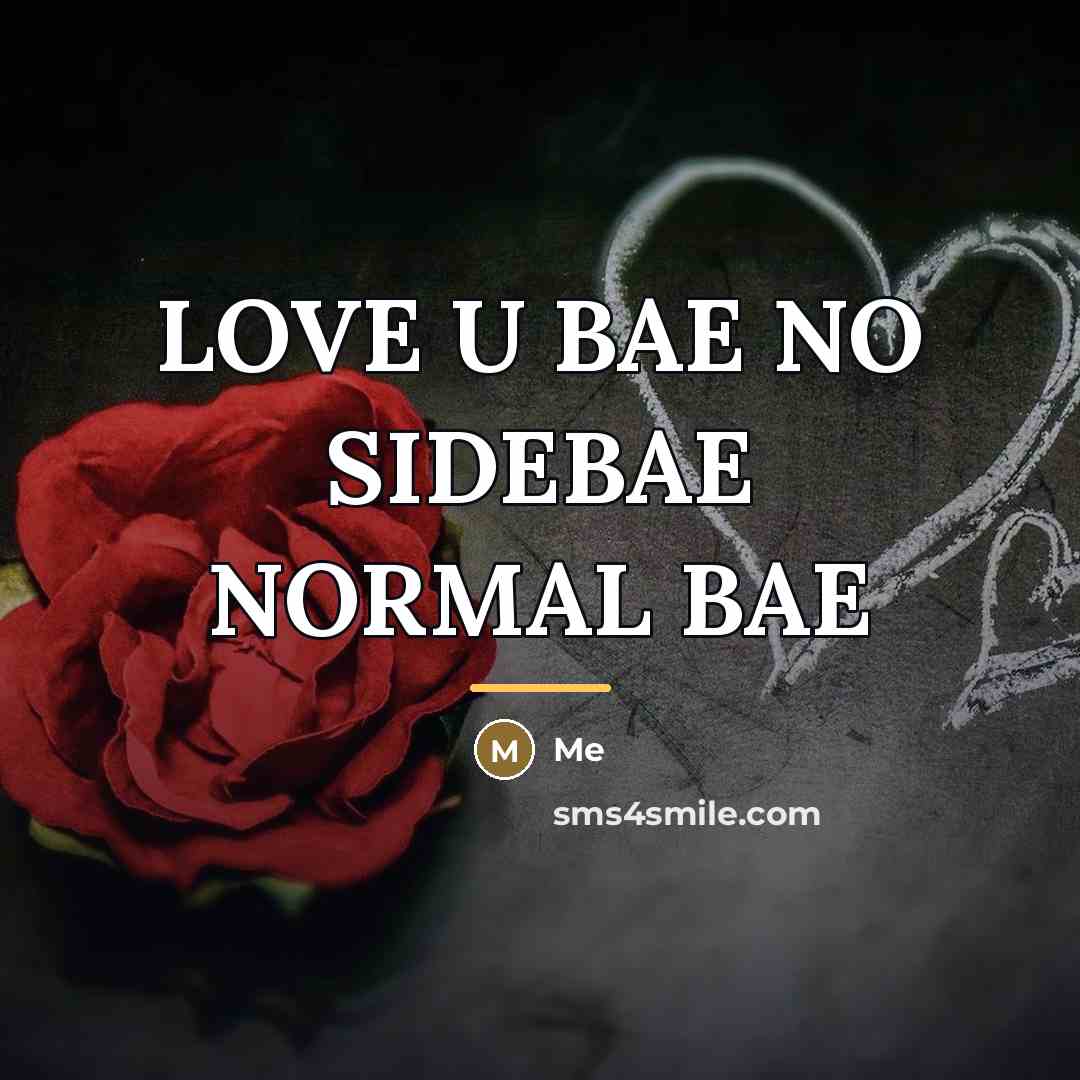 “LOVE U BAE NO SIDEBAE NORMAL BAE…” quote by ME