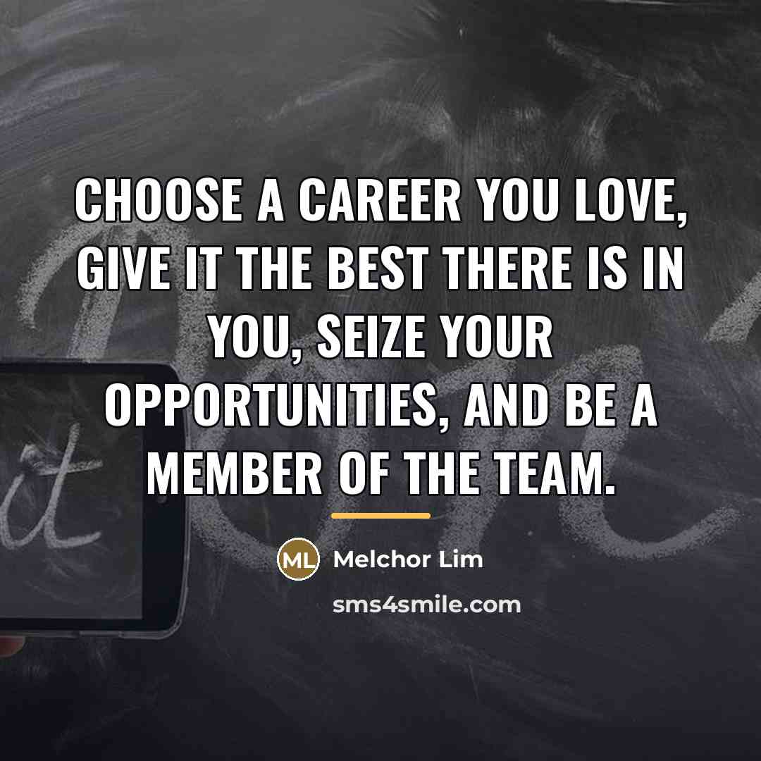 “Choose a career you love, give it the best there…” quote by Melchor Lim