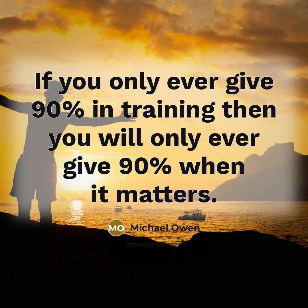“If you only ever give 90% in training then you…” quote by Michael Owen