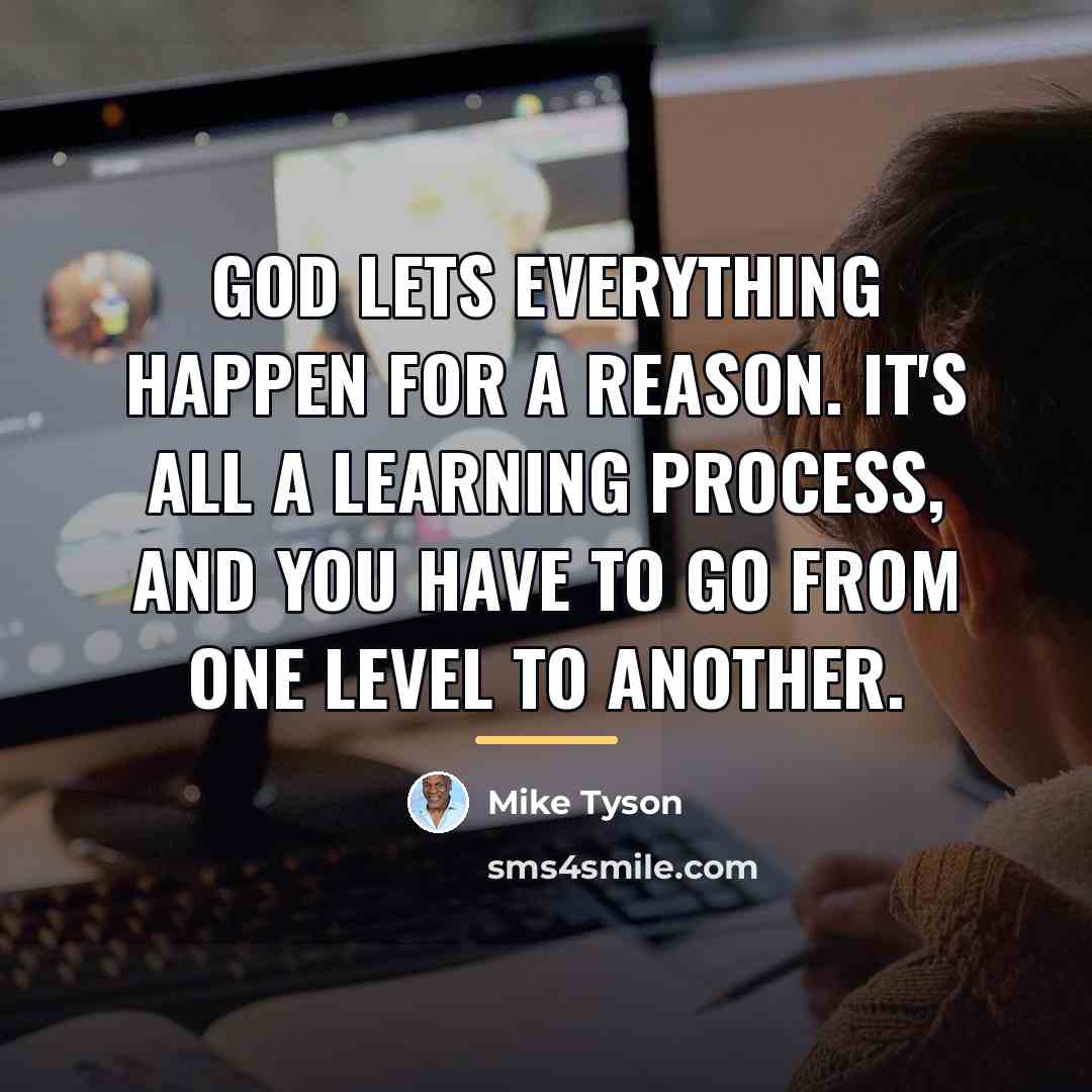 “God lets everything happen for a reason. It's all a…” quote by Mike Tyson