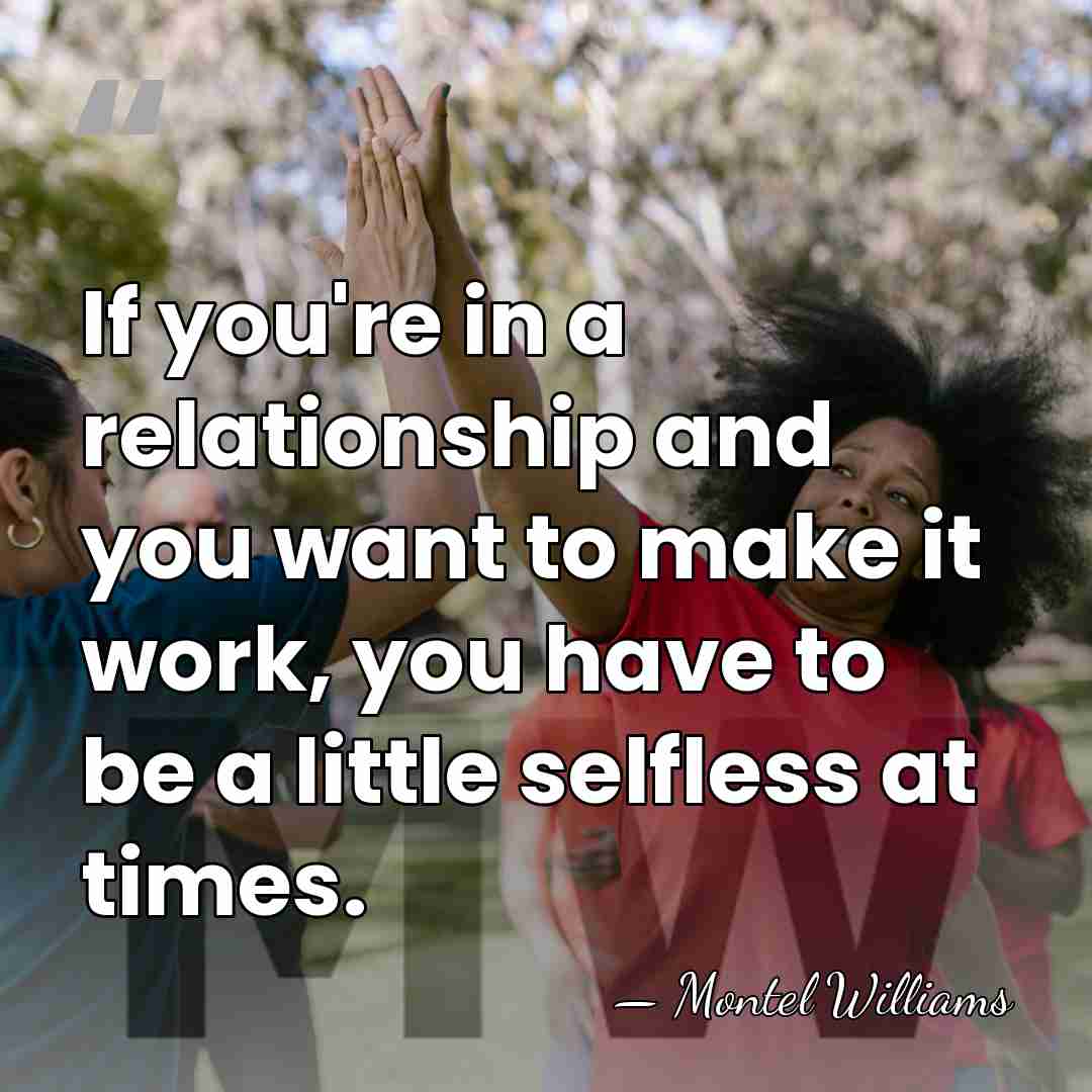 If you're in a relationship and you want to make it work,&hellip; - Montel Williams