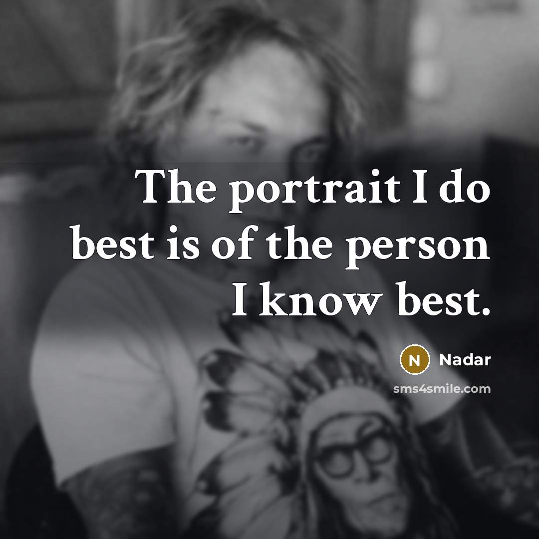 “The portrait I do best is of the person I…” quote by Nadar