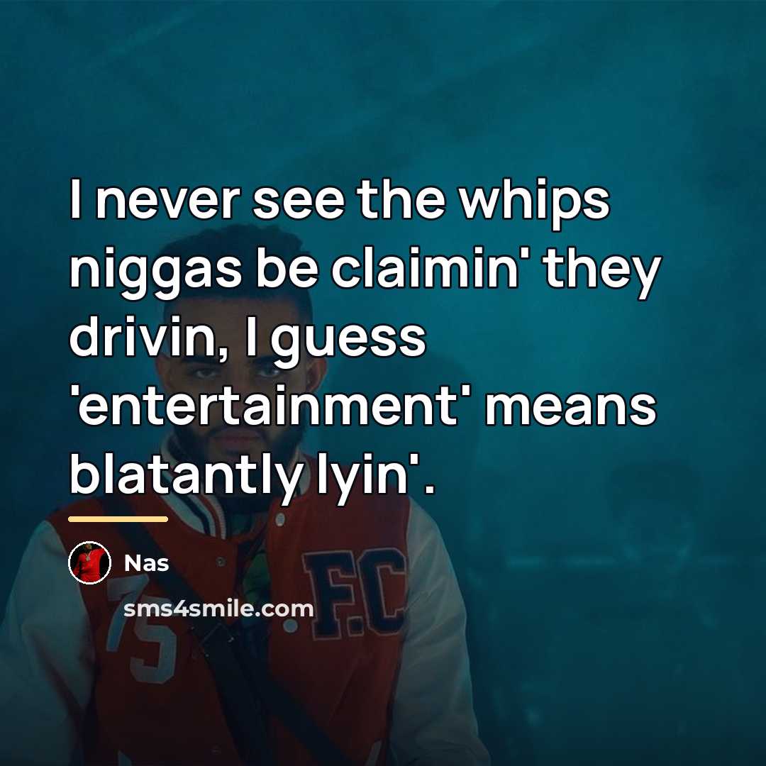 “I never see the whips niggas be claimin' they drivin,…” quote by Nas