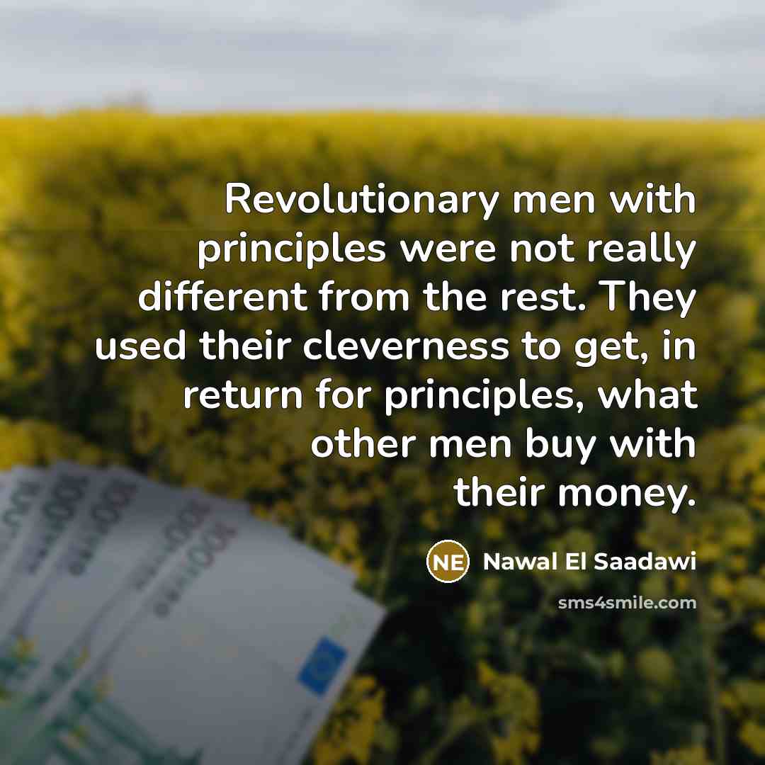 “Revolutionary men with principles were not really different from the…” quote by Nawal El Saadawi