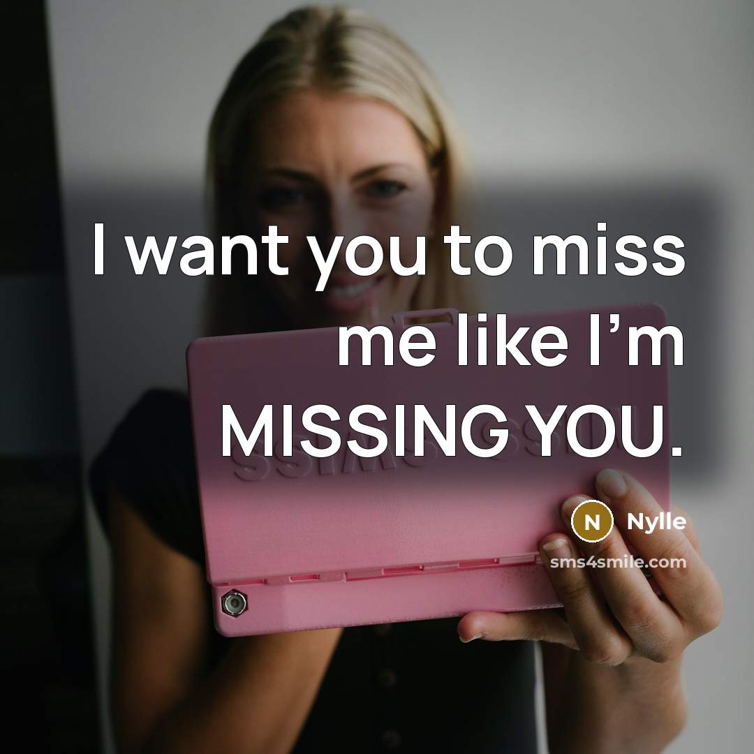 “I want you to miss me like I'm MISSING YOU.…” quote by Nylle