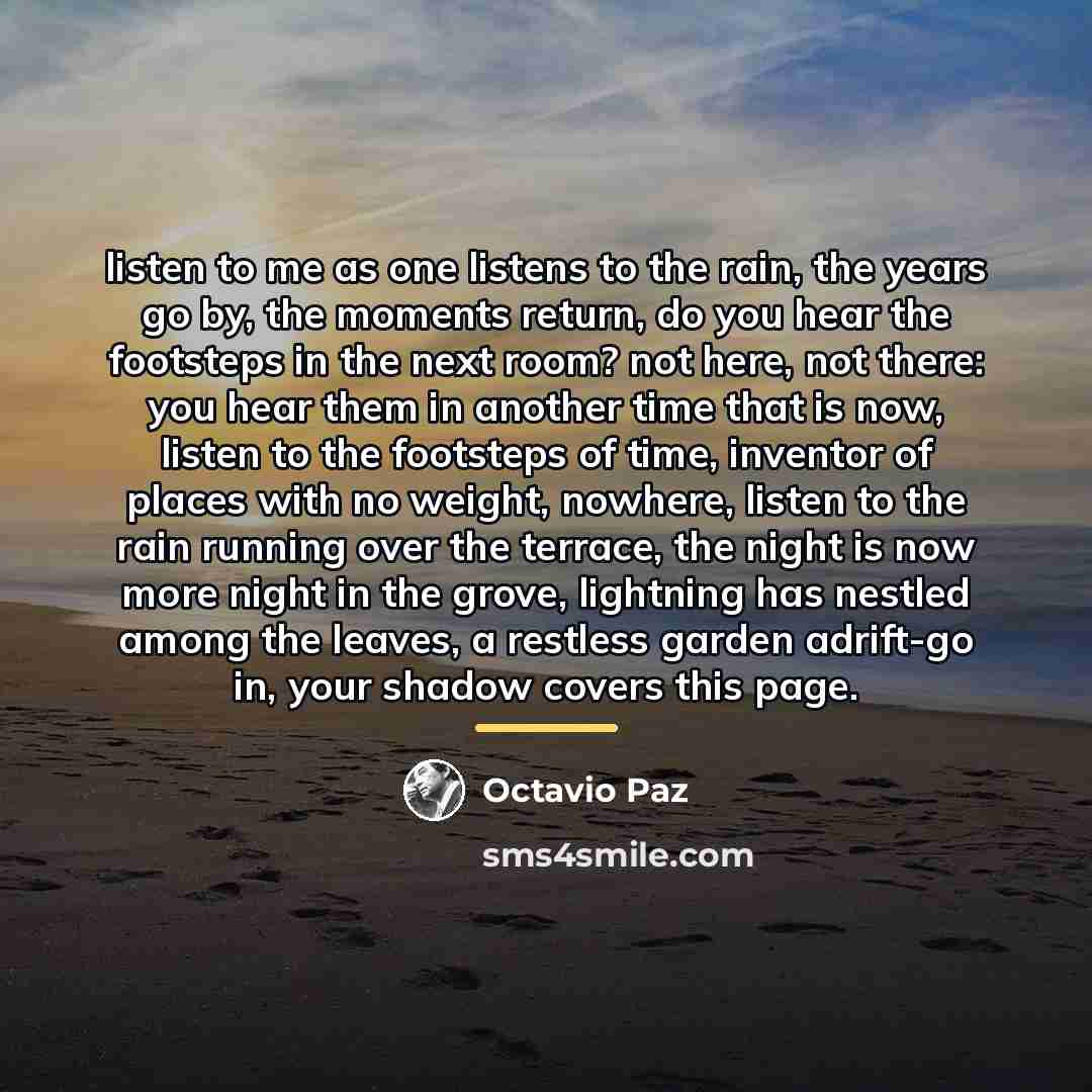 “listen to me as one listens to the rain, the…” quote by Octavio Paz