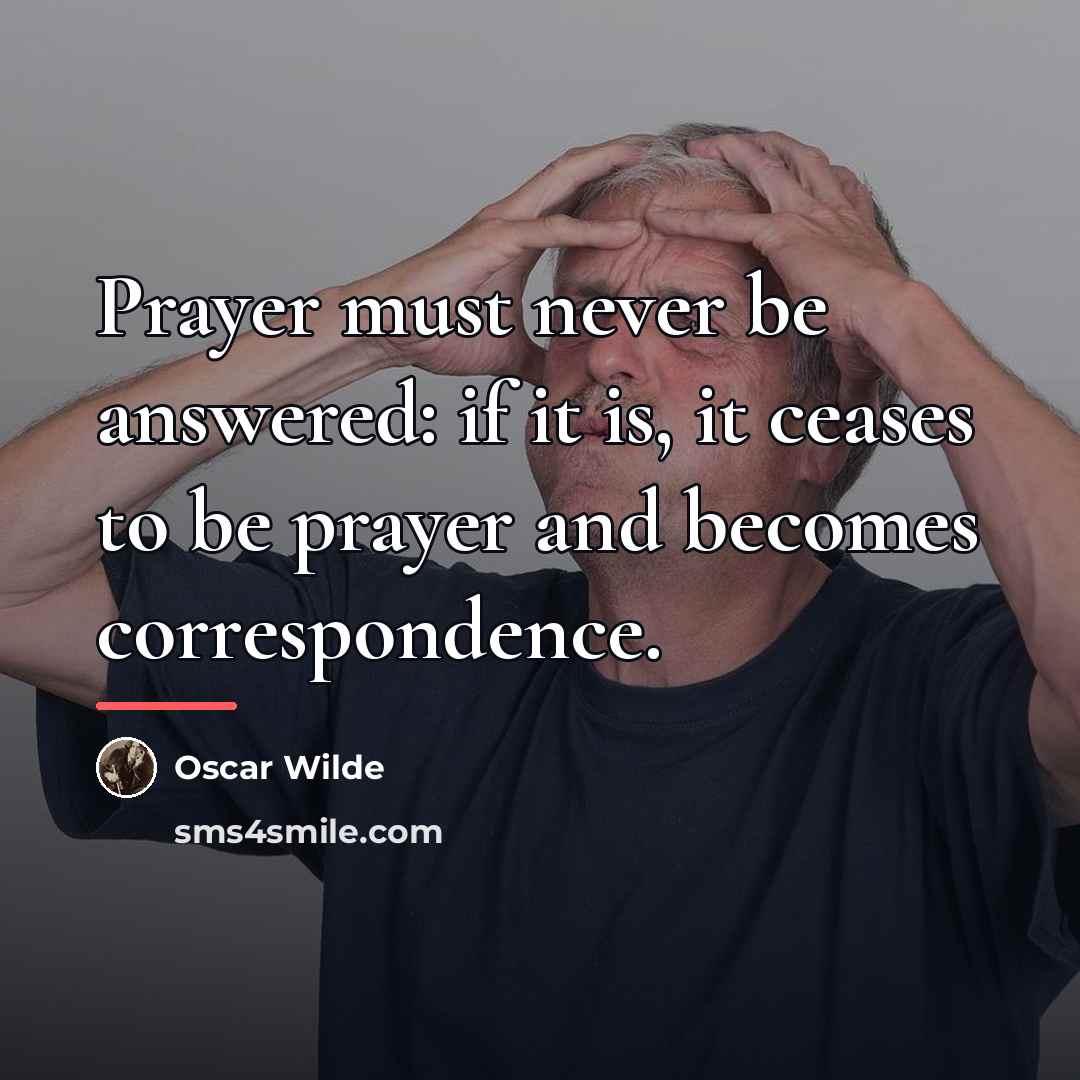 “Prayer must never be answered: if it is, it ceases…” quote by Oscar Wilde