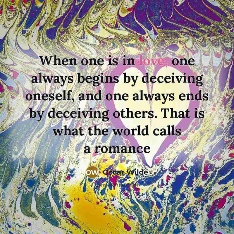 “When one is in love, one always begins by deceiving…” quote by Oscar Wilde
