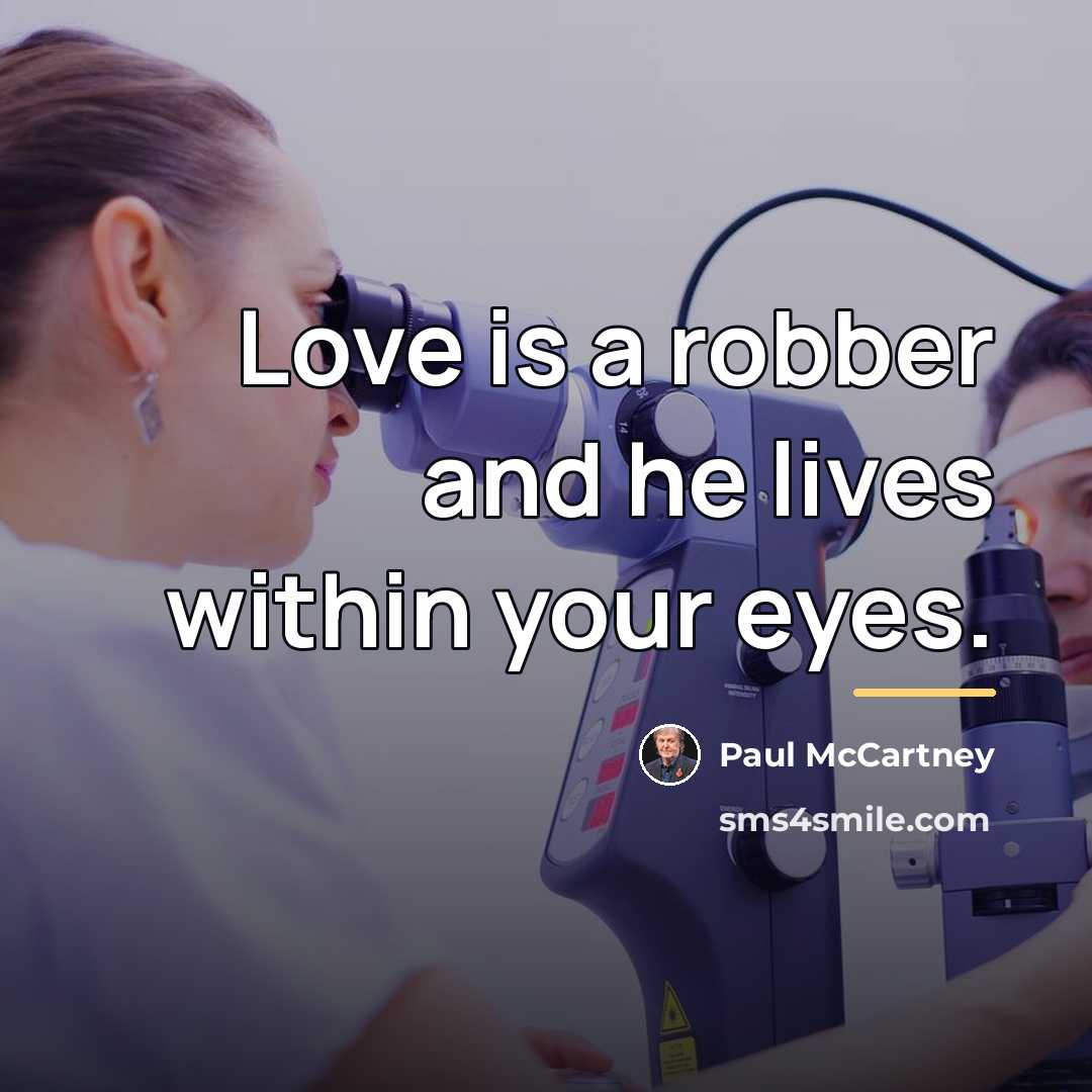 “Love is a robber and he lives within your eyes.…” quote by Paul McCartney