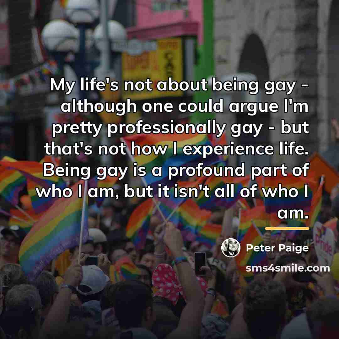 “My life's not about being gay - although one could…” quote by Peter Paige
