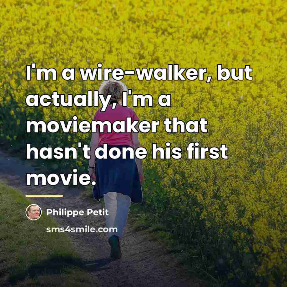 “I'm a wire-walker, but actually, I'm a moviemaker that hasn't…” quote by Philippe Petit