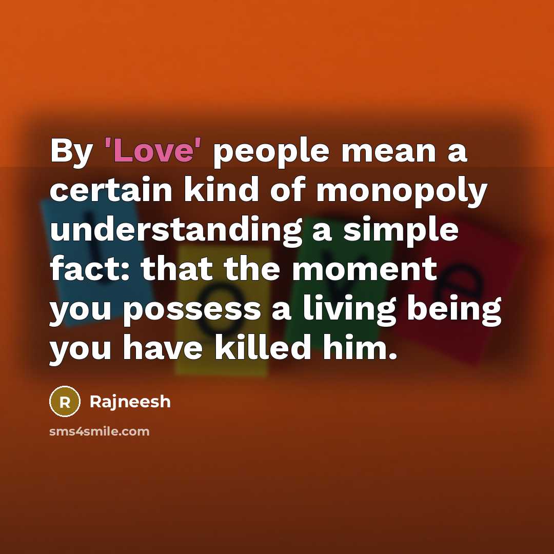 “By 'Love' people mean a certain kind of monopoly understanding…” quote by Rajneesh