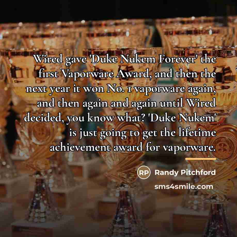 “Wired gave 'Duke Nukem Forever' the first Vaporware Award, and…” quote by Randy Pitchford