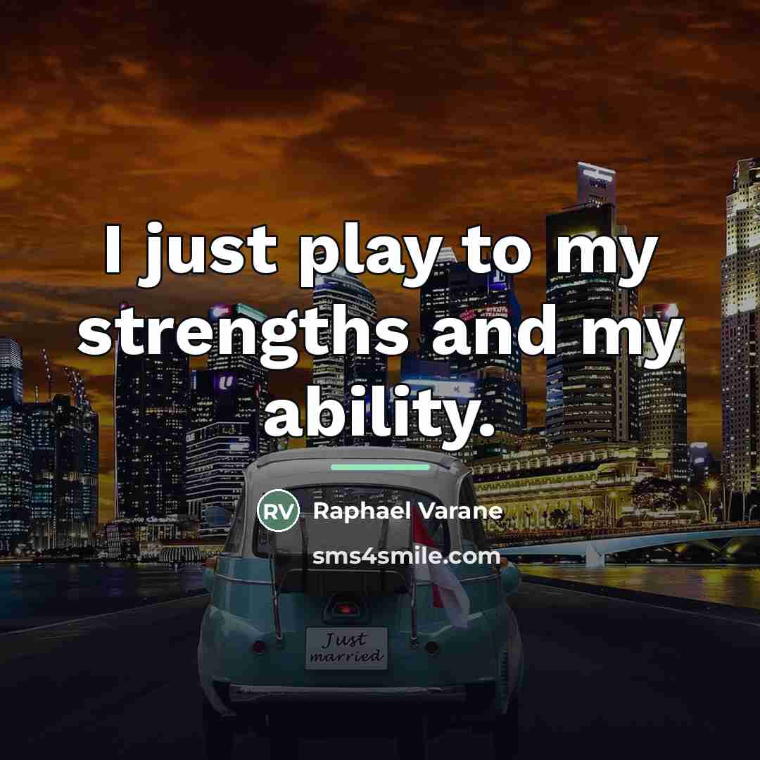 “I just play to my strengths and my ability.…” quote by Raphael Varane