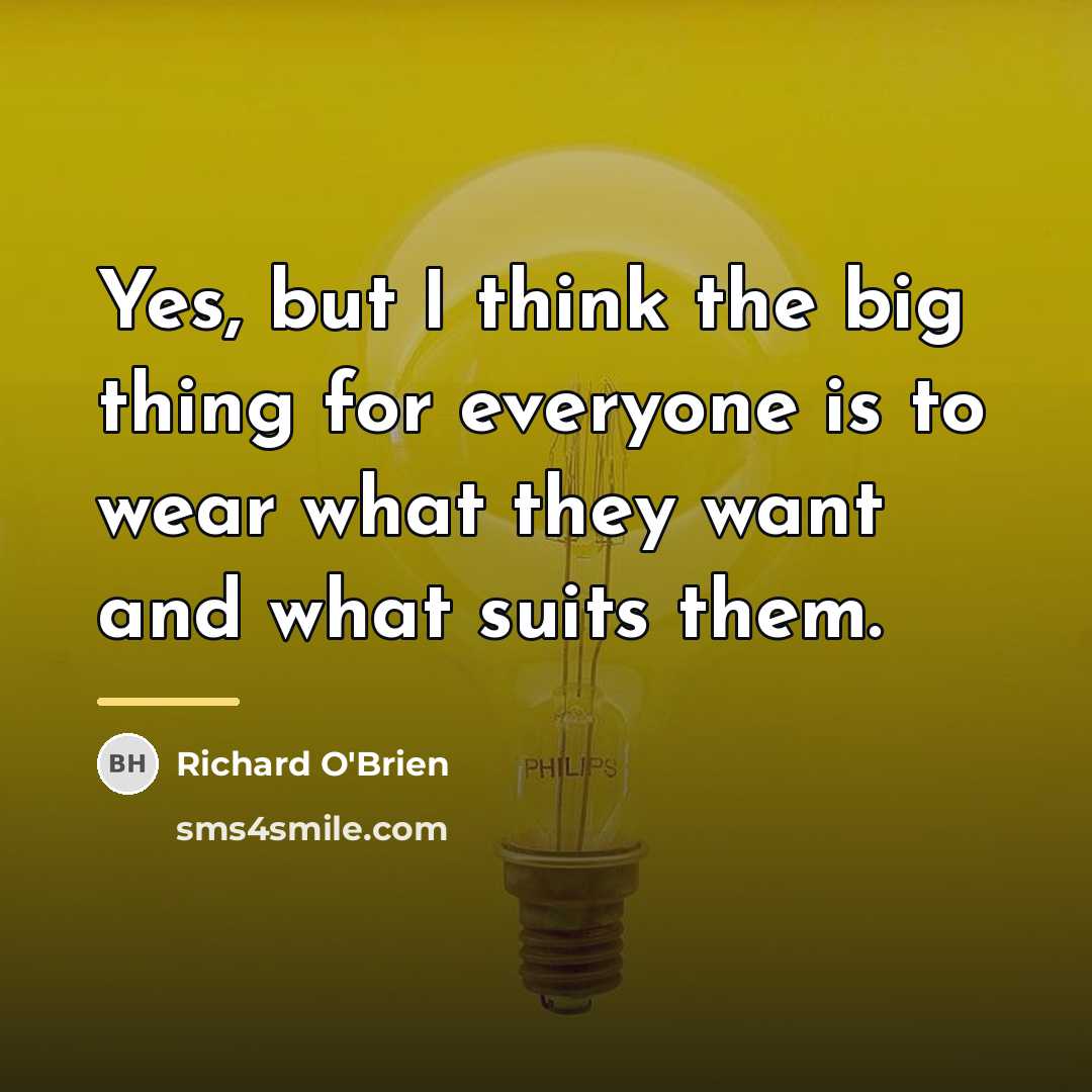 “Yes, but I think the big thing for everyone is…” quote by Richard O'Brien